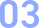 03